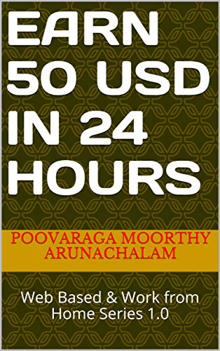 Earn 50 USD in 24 Hours: Web Based & Work from Home Series 1.0 (English Edition)