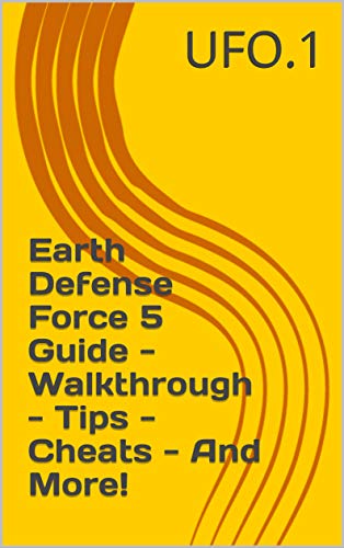 Earth Defense Force 5 Guide - Walkthrough - Tips - Cheats - And More! (English Edition)