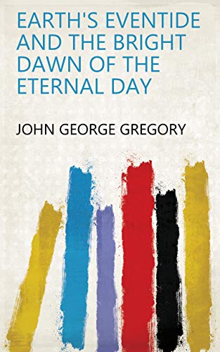 Earth's Eventide and the Bright Dawn of the Eternal Day (English Edition)