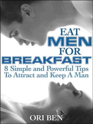 Eat Men For Breakfast- 8 Simple and Powerful Tips To Attract and Keep a Man (English Edition)