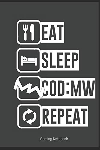 EAT SLEEP COD:MW REPEAT the ideal Gamer notebook for every CoD MW lover to write himself: Modern Warfire Notebook for Gamers the perfect gift for christmas or birthday: 12