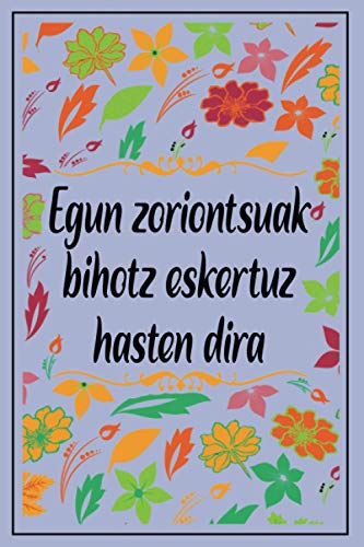 Egun zoriontsuak bihotz eskertuz hasten dira: Esker oneko eta esker oneko lan-koadernoa aipamen ospetsuekin eta lore-zorroa emakumeentzat, neskentzat eta haurrentzat. Sire a5 200 orrialdekin.