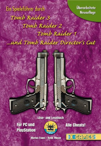 Ein Spieleführer durch Tomb Raider 3 - Tomb Raider 2 - Tomb Raider 1 und Tomb Raider Director's Cut. Für PC- und Playstation. Alle Cheats