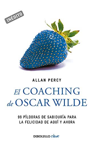 El coaching de Oscar Wilde: 99 píldoras de sabiduría para la felicidad de aquí y ahora (Genios para la vida cotidiana)