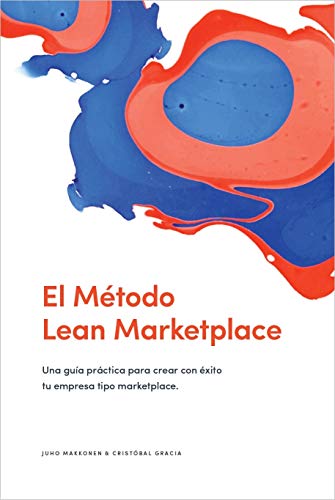 El Método Lean Marketplace: Una guía práctica para crear con éxito tu empresa tipo marketplace