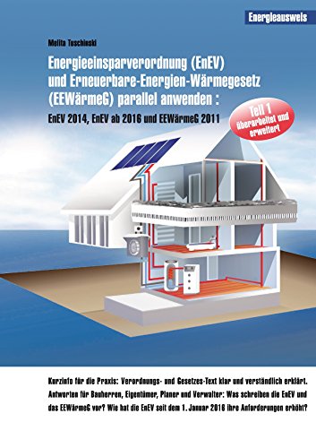 Energieeinsparverordnung (EnEV) und Erneuerbare-Energien-Wärmegesetz (EEWärmeG) parallel anwenden: EnEV 2014, EnEV ab 2016 und EEWärmeG 2011 (EnEV und EEWärmeG parallel anwenden 1) (German Edition)