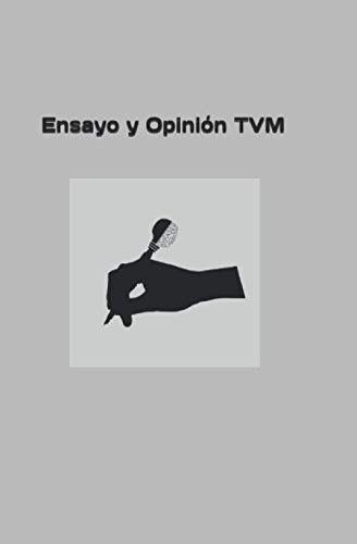 Ensayo y Opinión TVM (...de la Serie: Opinión, pensamiento y artículos TVM)