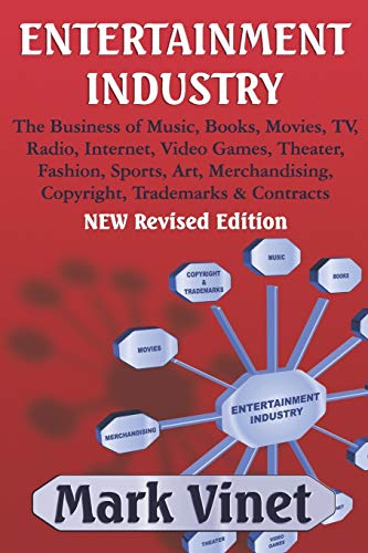 ENTERTAINMENT INDUSTRY: The Business of Music, Books, Movies, TV, Radio, Internet, Video Games, Theater, Fashion, Sports, Art, Merchandising, Copyright, Trademarks & Contracts - NEW Revised Edition