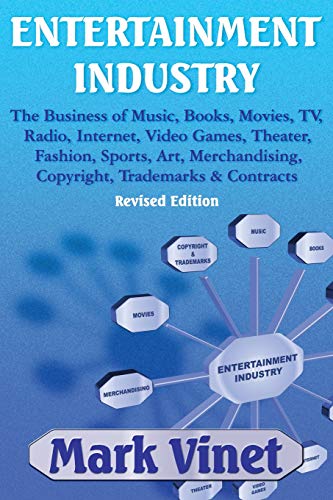 ENTERTAINMENT INDUSTRY: The Business of Music, Books, Movies, TV, Radio, Internet, Video Games, Theater, Fashion, Sports, Art, Merchandising, Copyright, Trademarks & Contracts: Revised Edition