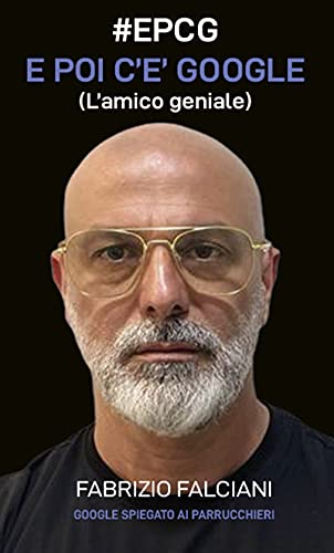 #EPCG E POI C'E' GOOGLE (L'AMICO GENIALE): Google spiegato ai parrucchieri. (Italian Edition)