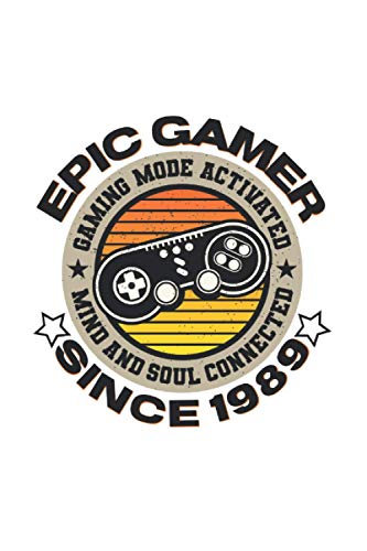 Epic gamer since 1989 Gaming mode activated mind and soul connected