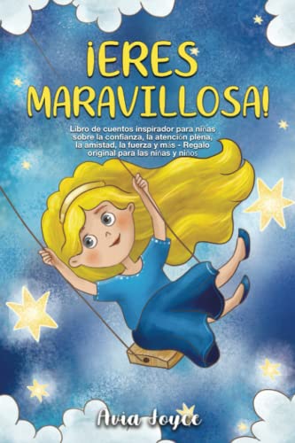 ¡Eres maravillosa!: Libro de cuentos inspirador para niñas sobre la confianza, la atención plena, la amistad, la fuerza y más - Regalo original para las niñas y niños