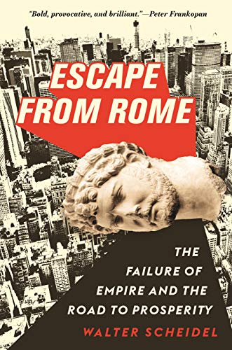 Escape from Rome: The Failure of Empire and the Road to Prosperity: 94 (The Princeton Economic History of the Western World, 94)