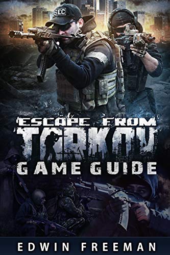 Escape From Tarkov Game Guide: Suitable for beginner and advanced players that need help with the basics as well as information about the maps, looting, traind and other game systems