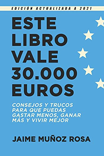 Este libro vale 30.000 euros: Consejos y trucos para que puedas gastar menos, ganar más y vivir mejor