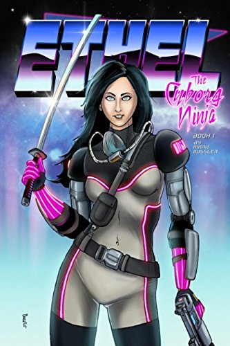 Ethel the Cyborg Ninja: Book 1