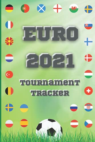 Euro 2021 Planner - Tournament Tracker - Keep Track of all Results Goals and Scorers in the Competition: The Ultimate rescheduled European Football ... For All Ages Adults and Kids. 6 x 9 in