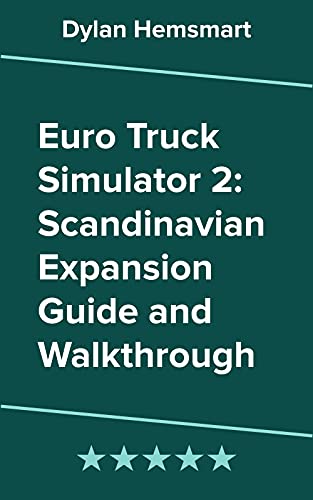 Euro Truck Simulator 2: Scandinavian Expansion Guide and Walkthrough (English Edition)