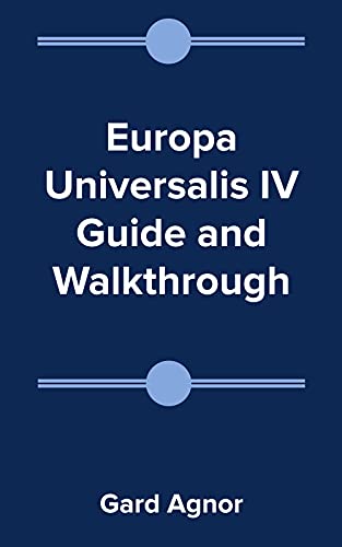 Europa Universalis IV Guide and Walkthrough (English Edition)