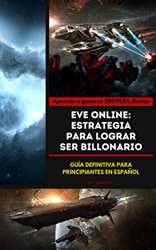 Eve Online: Estrategia para lograr ser billonario: Genera ISK desde cero (Eve Online para principiantes en español)