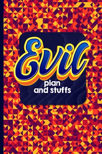 Evil Plan And Stuffs: Colorful Funny Notebook With Witty Phrase, Office Gag Gift For Colleague, Co-Workers, Friends And Family | 6"x9" 106 Blank Pages ... Of Content, Page number, Date, Line and Dot