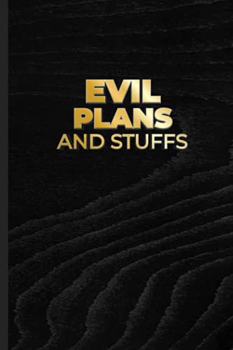 Evil Plans And Stuffs: Funny Notebook With Witty Phrase, Office Gag Gift For Colleague, Co-Workers, Friends And Family | 6"x9" 106 Blank Pages With Table Of Content, Page number, Date, Lined and Dot