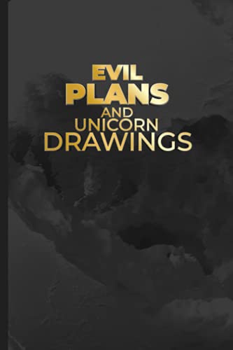 Evil Plans And Unicorn Drawings: Funny Notebook With Witty Phrase, Office Gag Gift For Colleague, Co-Workers, Friends And Family | 6"x9" 106 Blank ... Of Content, Page number, Date, Lined and Dot