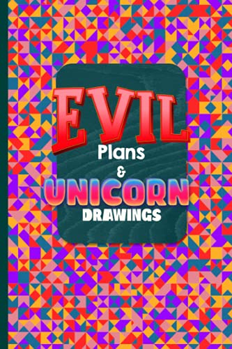 Evil Plans & Unicorn Drawings: Colorful Funny Notebook With Witty Phrase, Office Gag Gift For Colleague, Co-Workers, Friends And Family | 6"x9" 106 ... Of Content, Page number, Date, Line and Dot