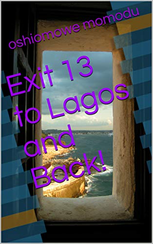 Exit 13 to Lagos and Back! (English Edition)