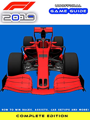 F1 2019: Beginner’s Guide – How to Win Races, Assists, Car Setups and More! (English Edition)