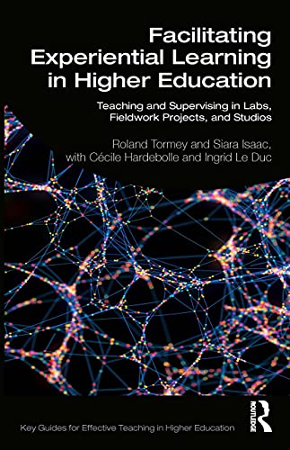 Facilitating Experiential Learning in Higher Education: Teaching and Supervising in Labs, Fieldwork, Studios, and Projects (Key Guides for Effective Teaching in Higher Education)