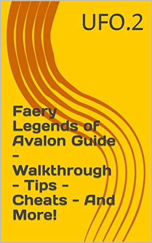 Faery Legends of Avalon Guide - Walkthrough - Tips - Cheats - And More! (English Edition)