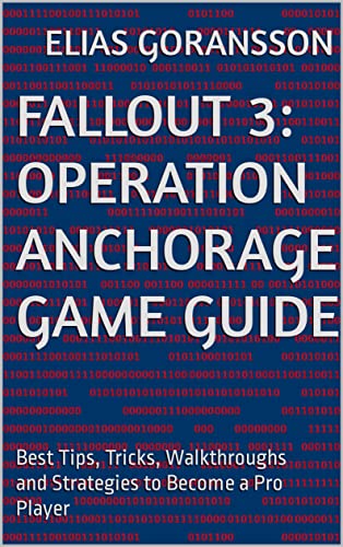 Fallout 3: Operation Anchorage Game Guide: Best Tips, Tricks, Walkthroughs and Strategies to Become a Pro Player (English Edition)
