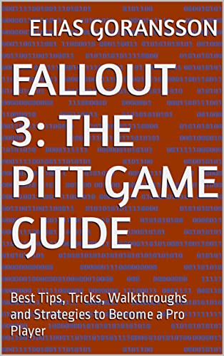 Fallout 3: The Pitt Game Guide: Best Tips, Tricks, Walkthroughs and Strategies to Become a Pro Player (English Edition)