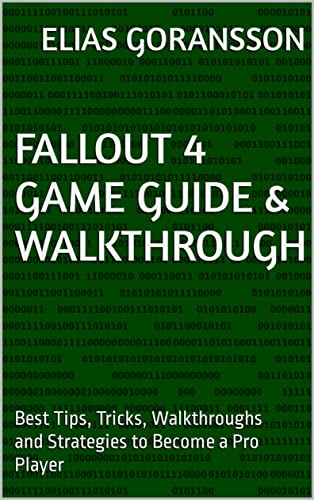 Fallout 4 Game Guide & Walkthrough: Best Tips, Tricks, Walkthroughs and Strategies to Become a Pro Player (English Edition)