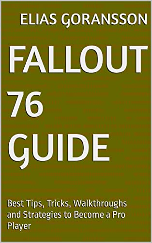 Fallout 76 Guide: Best Tips, Tricks, Walkthroughs and Strategies to Become a Pro Player (English Edition)
