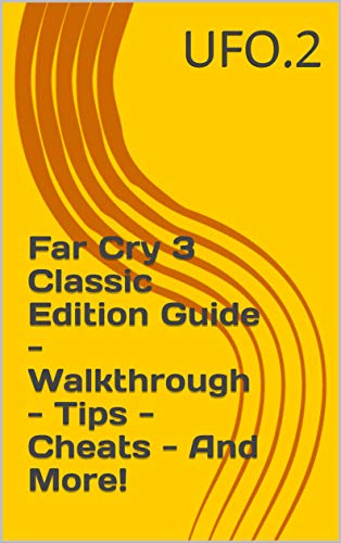 Far Cry 3 Classic Edition Guide - Walkthrough - Tips - Cheats - And More! (English Edition)