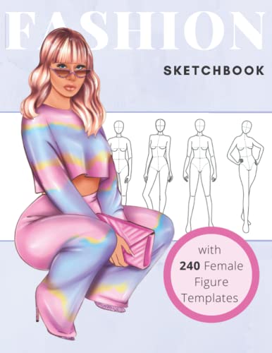 Fashion Sketchbook with Female Figure Templates: Professional Fashion Illustration Sketchbook with 240 Large Figure Templates for Easily Sketching ... Design Styles and Building Your Portfolio