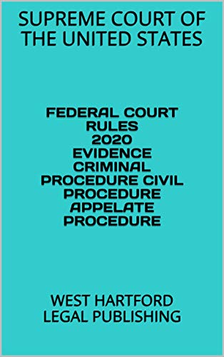FEDERAL COURT RULES 2020 EVIDENCE CRIMINAL PROCEDURE CIVIL PROCEDURE APPELATE PROCEDURE: WEST HARTFORD LEGAL PUBLISHING (English Edition)