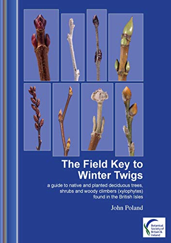 Field Key to Winter Twigs: A Guide to Native and Planted Deciduous Trees, Shrubs and Woody Climbers (Xylophytes) Found in the British Isles (English Edition)