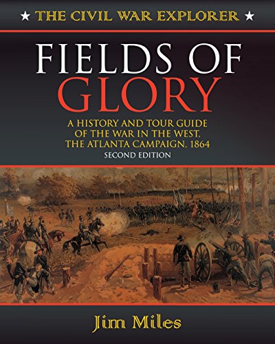 Fields Of Glory: A History and Tour Guide of the War in the West, the Atlanta Campaign, 1864: 2 (Civil War Explorer Series)