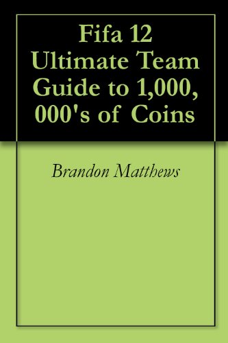 Fifa 12 Ultimate Team Guide to 1,000,000's of Coins (English Edition)