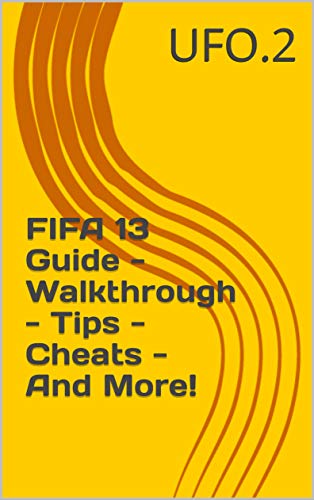 FIFA 13 Guide - Walkthrough - Tips - Cheats - And More! (English Edition)