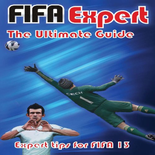 FIFA Expert's FIFA 13 Ultimate Guide (Providing tips for all areas of FIFA) (English Edition)