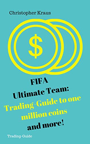 FIFA Ultimate Team: Trading-Guide to million of coins and more!: How to earn over one million coins on FIFA Ultimate Team, without investing real money. (English Edition)