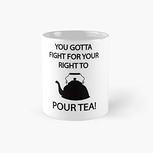 Fight For Your Right To Pour Tea Classic - Taza con texto "Best Gift Funny Coffeee"
