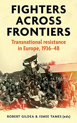 Fighters Across Frontiers: Transnational Resistance in Europe, 1936–48