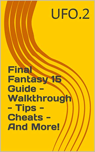 Final Fantasy 15 Guide - Walkthrough - Tips - Cheats - And More! (English Edition)