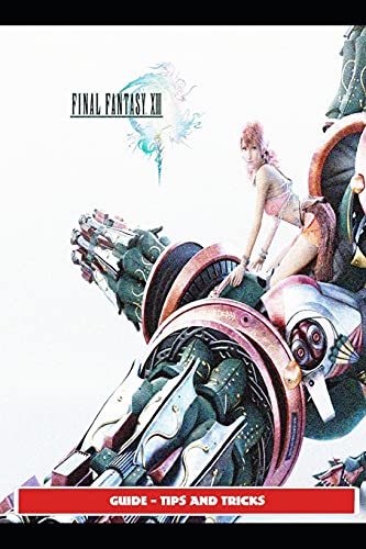 Final Fantasy XIII Guide - Tips and Tricks