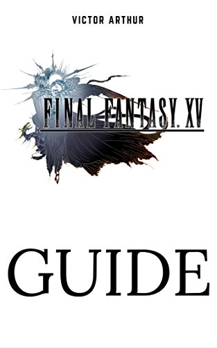 Final Fantasy XV Guide: Walkthrough, Side Quests, Bounty Hunts, Food Recipes, Cheats, Secrets and More (Dutch Edition)